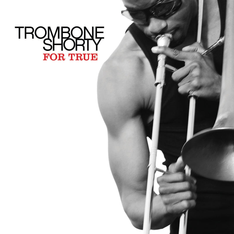 FOR TRUE. (Trombone Shorty)