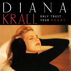 Diana Krall – Only Trust Your Heart (1 CD)