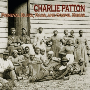 Charlie Patton – Primeval Blues, Rags & Gospel Songs (1 CD)