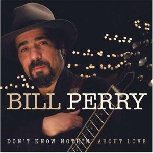 Perry, Bill – Don't Know Nothing About Love cd