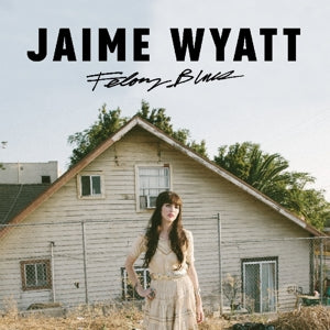 Jaime Wyatt – Felony Blues (1 CD)