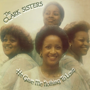 Clark Sisters – He Gave Me Nothing To Lose vinyl