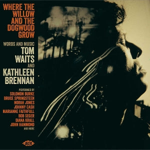 Diverse kunstnere – Where the Willow and the Dogwood Grow: Tekst og musik, Tom Waits og Kathleen Brennan (1 CD)