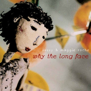 Suzzy & Maggie Roche – Why the Long Face (1 CD)