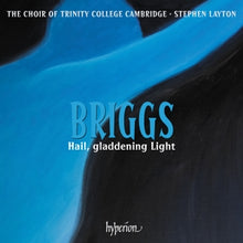 Choir of Trinity College Cambridge & Stephen Layton & David Briggs – Briggs: Hail Gladdening Light cd