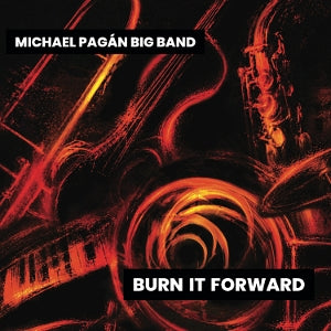 Michael Pagan Big Band – Burn It Forward (1 CD)