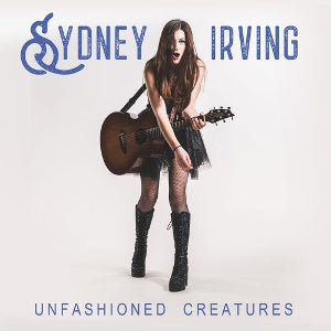 Irving, Sydney – Unfashioned Creatures cd