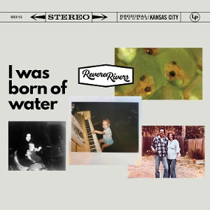 Rivers, Revere – I Was Born of Water (1LP Vinyl)