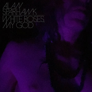 Alan Sparhawk – White Roses, My God (1CD)