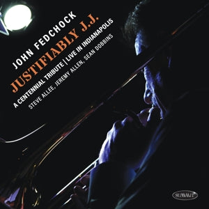 John Fedchock – Justifiably J.J.: a Centennial Tribute Live In Indianapolis (1CD)