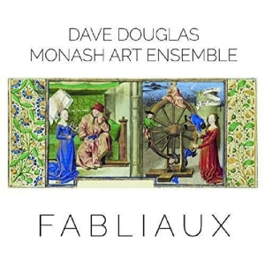 Dave Douglas & Monash Art Ensemble – Fabliaux (1CD)