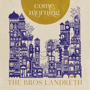 Bros. Landreth – Come Morning (1CD)