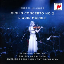 Hemsing, Eldbjørg & Swedish Radio Symphony Orchestra & Esa-Pekka Salonen – Hillborg: Violin Concerto No. 2 / Liquid Marble cd
