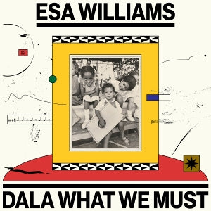 Esa Williams – Dala What We Must (2LP Vinyl)