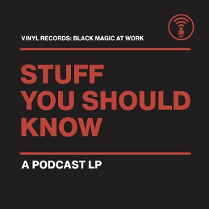Stuff You Should Know – Vinyl Records: Black Magic At Work vinyl