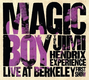The Jimi Hendrix Experience – Magic Boy: the Jimi Hendrix Experience Live At Berkeley [First Show] (1CD)