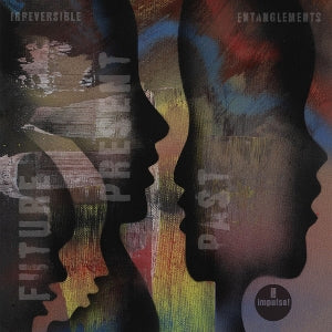 Irreversible Entanglements – Future Present Past (1LP Vinyl)