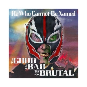 Hewhocannotbenamed – The Good the Bad & the Brutal vinyl