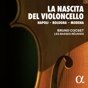 Bruno Cocset – La Nascita Del Violoncello: Neapel - Bologna - Modena (2CD)