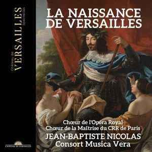 Chœur de l'Opéra Royal & Jean-Baptiste Nicolas – La Naissance de Versailles (1 CD)