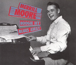 Merrill Moore – Boogie My Blues Away (2CD)