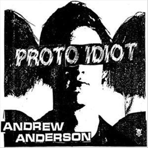 Proto Idiot – Andrew Anderson vinyl