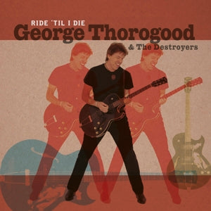 George Thorogood & the Destroyers – Ride 'Til I Die vinyl
