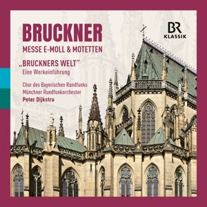 Chor Des Bayerischen Rundfunks & Munchner Rundfunkorchester – Anton Bruckner: Mass In E Minor & Motets / Bruckner's World - an Introduction To the Works (2CD)
