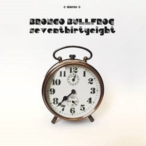 Bronco Bullfrog – Seventhirtyeight (1LP Vinyl)