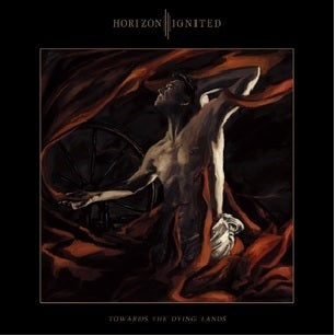 Horizon Ignited – Towards the Dying Lands (1LP Vinyl)