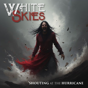 White Skies – Shouting At the Hurricane (1CD)