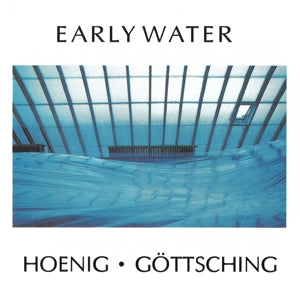 Michael Hoenig & Manuel Gottsching – Early Water (1CD)