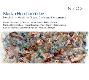 Martin Herchenroder & Kebyart Saxophone Quartet & Victor Serra & Robert Seara – Martin Herchenroder: Nordlicht - Music For Organ, Choir and Instruments (1CD)