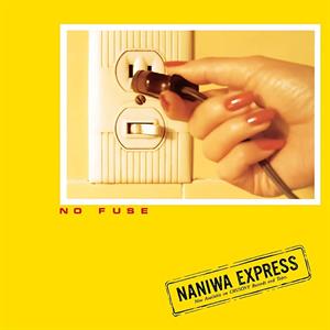Naniwa Express – No Fuse (1LP Vinyl)