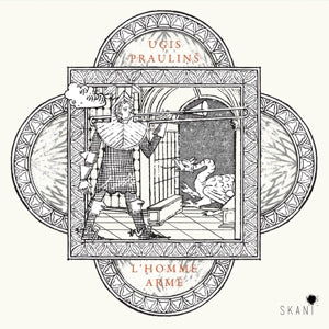 Ars Antiqua Riga, Ugis Praulins, Janis Pelse – Ugis Praulins : L'homme Arme (1 CD)