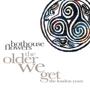 Hothouse Flowers – The Older We Get - the London Years cd