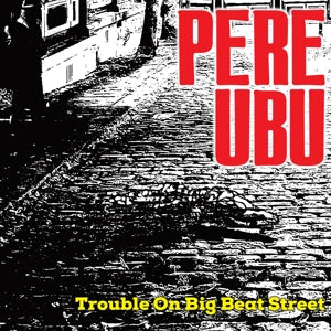 Pere Ubu – Trouble On Big Beat Street vinyl