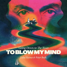 Haines, Luke & Peter Buck – Going Down To the Riverto Blow My Mind cd