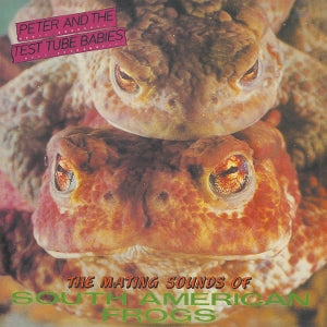 Peter and the Test Tube Babies – The Mating Sounds of South American Frogs (1LP Vinyl, Reissue)