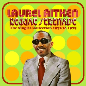 Laurel Aitken – Reggae Serenade – die 70er-Jahre-Singles-Kollektion (1 CD)