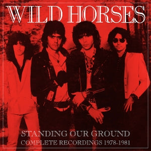 Wild Horses – Standing Our Ground: Complete Recordings 1978-1981 (6-CD-Boxset)