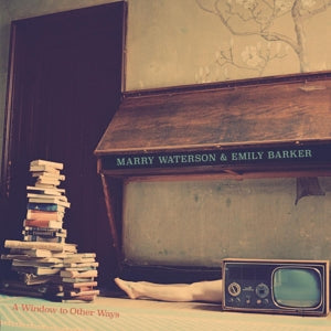 Waterson, Marry & Emily Barker – A Window To Other Ways (1LP Vinyl)