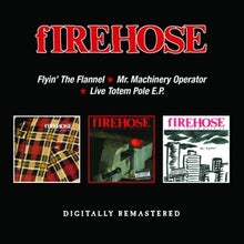 Firehose – Flyin' the Flannel / Mr. Machinery Operator / Live Totem Pole E.P cd
