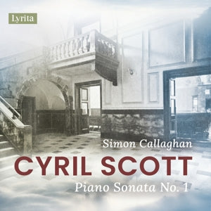 Simon Callaghan – Cyril Scott: Klaviersonate Nr. 1, op. 66 (1 CD)