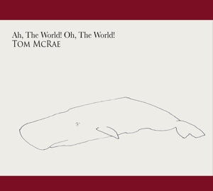McRae, Tom – Ah the World, Oh the World cd