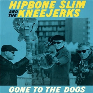 Hipbone Slim and the Kneejerks – Gone To the Dogs (1LP Vinyl)