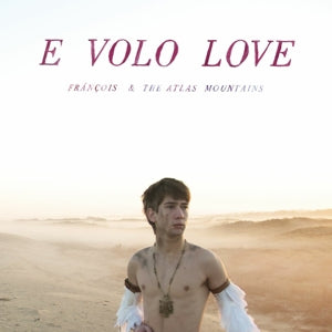Francois & the Atlas Mountains – E Volo Love (1LP Vinyl)