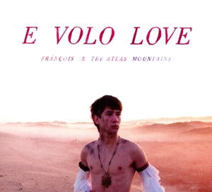 Francois & the Atlas Mountains – E Volo Love cd