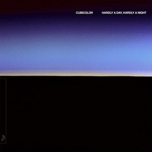 Cubicolor – Hardly a Day, Hardly a Night (1 CD)