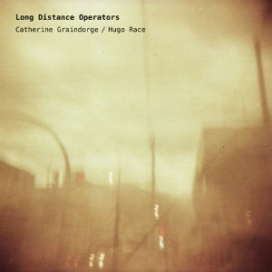 Graindorge, Catherine & Hugo Race – Long Distance Operators (2LP Vinyl)